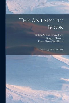 Cover The Antarctic Book: Winter Quarters 1907-1909