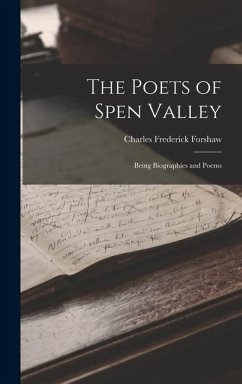 The Poets of Spen Valley: Being Biographies and Poems - Forshaw, Charles Frederick
