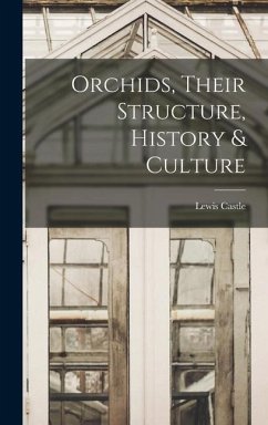 Orchids, Their Structure, History & Culture - Castle, Lewis