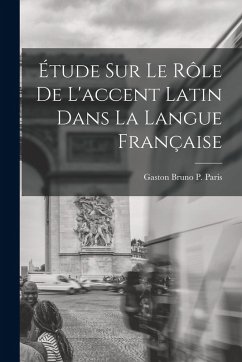 Cover Étude sur le Rôle de L'accent Latin dans la Langue Française
