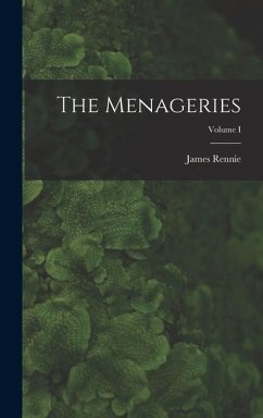The Menageries; Volume I - Rennie, James