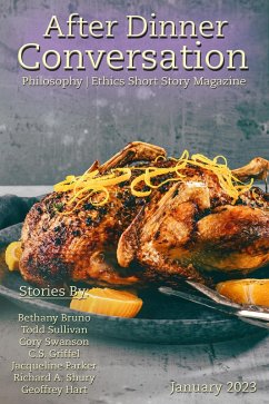 After Dinner Conversation Magazine (eBook, ePUB) - Bruno, Bethany; Sullivan, Todd; Swanson, Cory; Griffel, C. S.; Parker, Jacqueline; Shury, Richard A.; Hart, Geoffrey