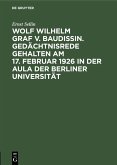 Wolf Wilhelm Graf v. Baudissin. Gedächtnisrede gehalten Am 17. Februar 1926 in der Aula der Berliner Universität (eBook, PDF)