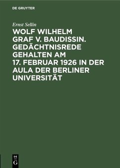 Wolf Wilhelm Graf v. Baudissin. Gedächtnisrede gehalten Am 17. Februar 1926 in der Aula der Berliner Universität (eBook, PDF) - Sellin, Ernst