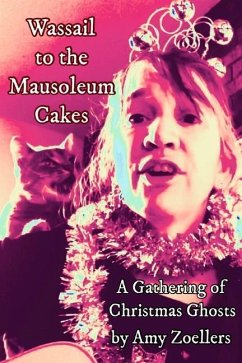 Wassail to the Mausoleum Cakes: A Gathering of Christmas Ghosts - Zoellers, Amy