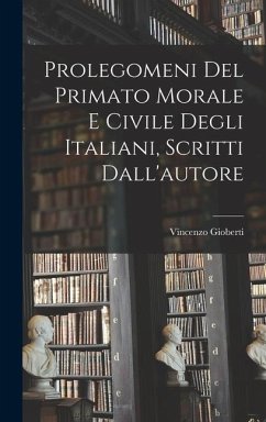 Prolegomeni del Primato morale e civile degli Italiani, scritti dall'autore - Gioberti, Vincenzo