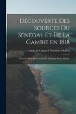 Découverte des sources du Sénégal et de la Gambie en 1818: Précédée d'un récit inédit du naufrage de la Méduse