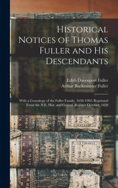 Cover Historical Notices of Thomas Fuller and His Descendants: With a Genealogy of the Fuller Family, 1638-1902; Reprinted From the N.E. Hist. and Geneal. R