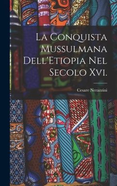 La Conquista Mussulmana Dell'Etiopia Nel Secolo Xvi. - Nerazzini, Cesare