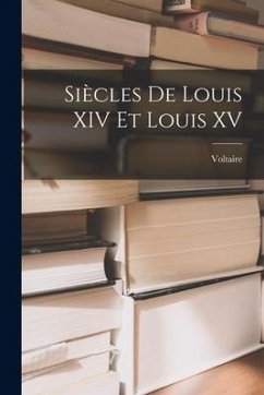 Siècles De Louis XIV Et Louis XV - Voltaire