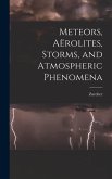 Meteors, Aërolites, Storms, and Atmospheric Phenomena