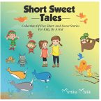 Short Sweet Tales: Collection Of Five Short And Sweet Stories For Kids, By A Kid