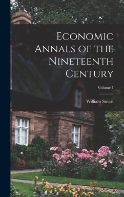 Economic Annals of the Nineteenth Century; Volume 1 - Smart, William