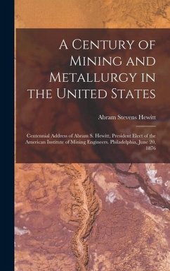 A Century of Mining and Metallurgy in the United States - Hewitt, Abram Stevens