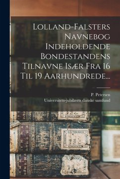 Lolland-falsters Navnebog Indeholdende Bondestandens Tilnavne Især Fra 16 Til 19 Aarhundrede... - Petersen, P.