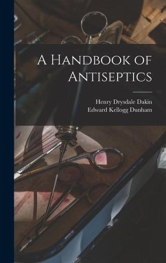 A Handbook of Antiseptics - Dakin, Henry Drysdale; Dunham, Edward Kellogg