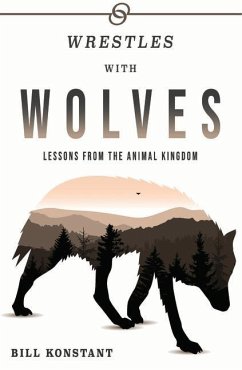 Wrestles with Wolves: Saving the World One Species at a Time, a Memoir - Konstant, Bill