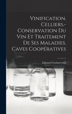 Vinification. Celliers.- Conservation Du Vin Et Traitement De Ses Maladies. Caves Coopératives - Zacharewicz, Edouard