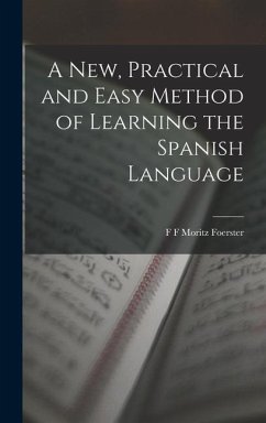 A New, Practical and Easy Method of Learning the Spanish Language - F Moritz Foerster, F.