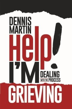 Help I'm Grieving: Dealing with the Process - Martin, Dennis