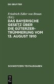 Das Bayerische Gesetz über die Güterzertrümmerung vom 13. August 1910 (eBook, PDF)