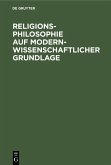 Religionsphilosophie auf modern-wissenschaftlicher Grundlage (eBook, PDF)