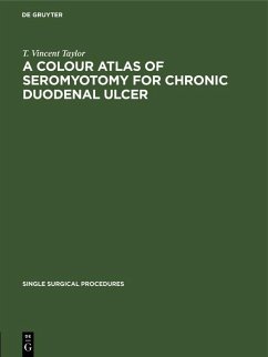 A Colour Atlas of Seromyotomy for Chronic Duodenal Ulcer (eBook, PDF) - Taylor, T. Vincent