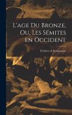 L'age du Bronze, ou, Les Sémites en Occident