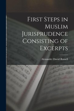 First Steps in Muslim Jurisprudence Consisting of Excerpts - Russell, Alexander David