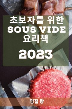 초보자를 위한 Sous Vide 요리책 2023: 매일 집에서 만드& - 50773;, &&