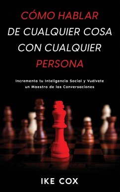 Cómo Hablar de Cualquier Cosa con Cualquier Persona - Cox, Ike