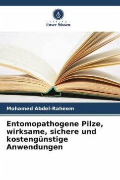 Entomopathogene Pilze, wirksame, sichere und kostengünstige Anwendungen - Abdel-Raheem, Mohamed