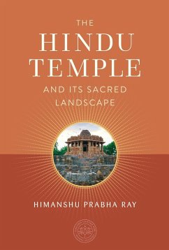 The Hindu Temple and Its Sacred Landscape - Ray, Himanshu Prabha