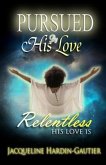Pursued By His Love: His Love is Relentless
