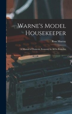 Warne's Model Housekeeper; a Manual of Domestic Economy in all its Branches - Murray, Ross