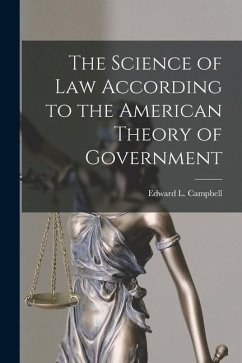 The Science of Law According to the American Theory of Government - Campbell, Edward L.