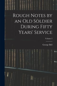Cover Rough Notes by an Old Soldier During Fifty Years' Service; Volume 2