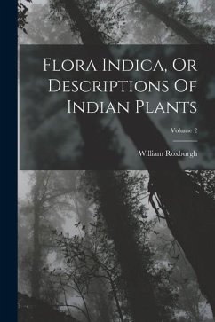 Flora Indica, Or Descriptions Of Indian Plants; Volume 2 - Roxburgh, William