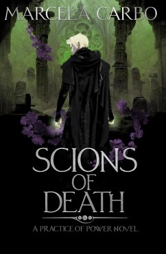 Scions of Death (The Practice of Power, #3) (eBook, ePUB) - Carbo, Marcela
