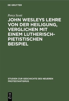 John Wesleys Lehre von der Heiligung, verglichen mit einem lutherisch-pietistischen Beispiel (eBook, PDF) - Scott, Percy