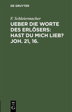 Ueber die Worte des Erlösers: Hast Du mich lieb? Joh. 21, 16. (eBook, PDF) - Schleiermacher, F.