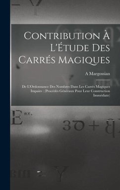Contribution À L'Étude Des Carrés Magiques - Margossian, A.