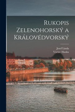 Rukopis Zelenohorský a Královédvorský - Hanka, Václav; Linda, Josef