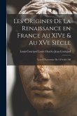 Les Origines de la Renaissance en France au XIVe & au XVe Siècle: Leçon D'ouverture du 2 Février 188