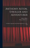 Anthony Aston, Stroller and Adventurer; to Which is Appended Aston's Brief Supplement to Colley Crib