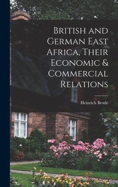 British and German East Africa, Their Economic & Commercial Relations - Brode, Heinrich