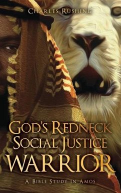 God's Redneck Social Justice Warrior: A Bible Study in Amos - Rushing, Charles