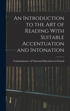 An Introduction to the Art of Reading With Suitable Accentuation and Intonation - Of National Education in Ireland, Com