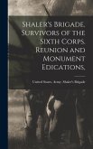 Shaler's Brigade. Survivors of the Sixth Corps. Reunion and Monument Edications,