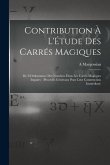 Contribution À L'Étude Des Carrés Magiques: De L'Ordonnance Des Nombres Dans Les Carrés Magiques Impairs: (Procédés Généraux Pour Leur Construction Im